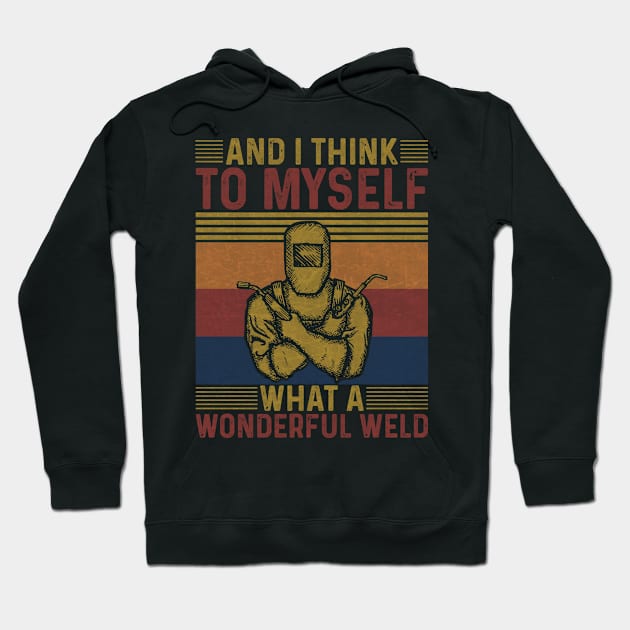 Welding Funny Welder Quotes What A Wonderful Weld Hoodie by Visual Vibes